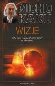 Wizje, czyli jak nauka zmieni świat w XXI wieku. Autor: Michio Kaku. Dadada.pl Okładka książki Wizje, czyli jak nauka zmieni świat w XXI wieku