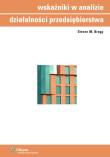 Wskaźniki w analizie działalności przedsiębiorstwa. Autor: Bragg Steven M.. Dadada.pl Okładka książki Wskaźniki w analizie działalności przedsiębiorstwa