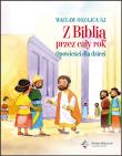 Z Biblią przez cały rok. Opowieści dla dzieci. Autor: Oszajca Wacław. Dadada.pl Okładka książki Z Biblią przez cały rok. Opowieści dla dzieci