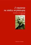 Okładka książki Z więzienia na stolicę arcybiskupią Arcybiskup Antoni Baraniak 1904-1977