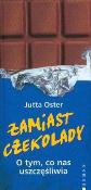 Zamiast czekolady o tym, co nas uszczęśliwa. Autor: Oster Jutta. Dadada.pl Okładka książki Zamiast czekolady o tym, co nas uszczęśliwa