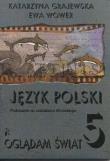 z.Język polski SP KL.5. Podręcznik Kształcenie kulturowo-literackie Oglądam świat (stare wydanie). Autor: GRAJEWSKA CHWASTEK. Dadada.pl Okładka książki z.Język polski SP KL.5. Podręcznik Kształcenie kulturowo-literackie Oglądam świat (stare wydanie)