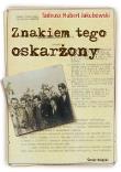 Znakiem tego oskarżony. Autor: Jakubowski Tadeusz Hubert. Dadada.pl Okładka książki Znakiem tego oskarżony
