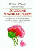 Żyj zgodnie ze swoją grupą krwi. Autor: Peter J. D'Adamo, Catherine Whitney. Dadada.pl Okładka książki Żyj zgodnie ze swoją grupą krwi