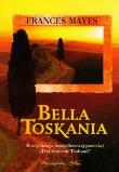 Bella Toskania. Autor: Mayes Frances. Dadada.pl Okładka książki Bella Toskania