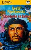 Blondynka na Kubie. Autor: Beata Pawlikowska. Dadada.pl Okładka książki Blondynka na Kubie