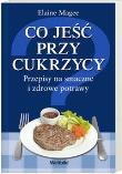Co jeść przy cukrzycy. Autor: Elaine Magee. Dadada.pl Okładka książki Co jeść przy cukrzycy