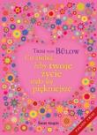Okładka książki Co zrobić, żeby twoje życie stało się piękniejsze.