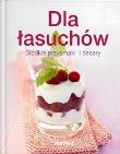Okładka książki Dla łasuchów. Słodkie przysmaki  i desery