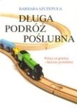 Długa podróż poślubna. Autor: Szczepuła Barbara. Dadada.pl Okładka książki Długa podróż poślubna