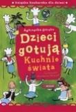Dzieci gotują. Kuchnie świata. Książka kucharska dla dzieci. Autor: Górska Agnieszka. Dadada.pl Okładka książki Dzieci gotują. Kuchnie świata. Książka kucharska dla dzieci