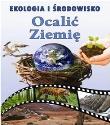 Ekologia i środowisko. Ocalić Ziemię. Autor: nagrodowka sp. Dadada.pl Okładka książki Ekologia i środowisko. Ocalić Ziemię