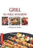Okładka książki Grill na wiele sposobów (oprawa twarda)