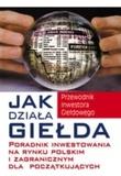 Okładka książki Jak działa giełda. Poradnik inwestowania na rynku polskim i zagranicznym dla początkujących