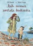 Jak mama została Indianką. Autor: Stark Ulf. Dadada.pl Okładka książki Jak mama została Indianką