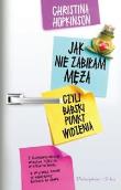 Jak nie zabiłam męża, czyli babski punkt widzenia. Autor: Hopkinson Christina. Dadada.pl Okładka książki Jak nie zabiłam męża, czyli babski punkt widzenia
