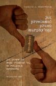 Okładka książki Jak przełamać prawo Murphy'ego