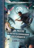 Jak przeżyć w fantastyczno-naukowym wszechświecie. Autor: Charles Yu. Dadada.pl Okładka książki Jak przeżyć w fantastyczno-naukowym wszechświecie