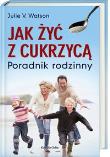 Jak żyć z cukrzycą. Poradnik rodzinny (kdc). Autor: Julie V. Watson. Dadada.pl Okładka książki Jak żyć z cukrzycą. Poradnik rodzinny (kdc)