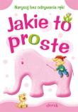 Jakie to proste - Słonik. Autor: Horosin Anna, Sylwia Zajączkowska. Dadada.pl Okładka książki Jakie to proste - Słonik