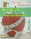 Jedz pysznie, chudnij cudnie w święta, na grillu... Autor: Magdalena Makarowska. Dadada.pl Okładka książki Jedz pysznie, chudnij cudnie w święta, na grillu..