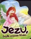 Okładka książki Jezu bądź zawsze blisko