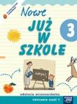 Już W Szkole Nowe 3 Ćwiczenia cz.1 NE. Autor: Szymańska Maria Alicja. Dadada.pl Okładka książki Już W Szkole Nowe 3 Ćwiczenia cz.1 NE