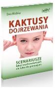 Kaktusy dojrzewania Scenariusze lekcji wychowawczych nie tylko dla gimnazjum. Autor: Ewa Molska. Dadada.pl Okładka książki Kaktusy dojrzewania Scenariusze lekcji wychowawczych nie tylko dla gimnazjum