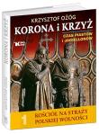 Okładka książki Kościół na straży polskiej wolności 1. Korona i Krzyż. Czas Piastów i Jagiellonów