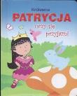 Królewna Patrycja uczy się przyjaźni. Autor: praca zbiorowa. Dadada.pl Okładka książki Królewna Patrycja uczy się przyjaźni