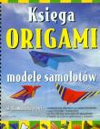Księga origami. Modele samolotów. Autor: Wydawnictwo Wilga. Dadada.pl Okładka książki Księga origami. Modele samolotów