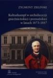 Kulturkampf w archidiecezji gnieźnieńskiej i poznańskiej w latach 1873-1887. Autor: Zieliński Zygmunt. Dadada.pl Okładka książki Kulturkampf w archidiecezji gnieźnieńskiej i poznańskiej w latach 1873-1887