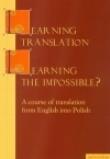 Learning Translation Learning the Impossible. Autor: Piotrowska Maria. Dadada.pl Okładka książki Learning Translation Learning the Impossible