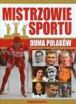 Mistrzowie sportu. Duma Polaków IBIS. Autor: Szymanowski Piotr. Dadada.pl Okładka książki Mistrzowie sportu. Duma Polaków IBIS