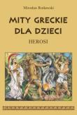 Mity greckie dla dzieci. Herosi. Autor: Rutkowski Mirosław. Dadada.pl Okładka książki Mity greckie dla dzieci. Herosi