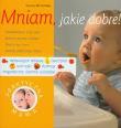 Mniam, jakie dobre! Praktyczna mama. Autor: Michalska Hanna. Dadada.pl Okładka książki Mniam, jakie dobre! Praktyczna mama