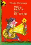 Moja babcia gra na trąbie. Autor: Wanda Chotomska. Dadada.pl Okładka książki Moja babcia gra na trąbie