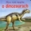 Okładka książki Moja mała książka O dinozaurach