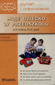 Moje dziecko w przedszkolu. Autor: Jegier Aneta red.. Dadada.pl Okładka książki Moje dziecko w przedszkolu