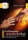 Okładka książki Narkomania – droga donikąd. Co robić, aby chronić dzieci i młodzież przed uzależnieniami?
