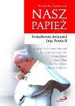 Nasz Papież. Świadkowie świętości Jana Pawła II. Autor: Zapotoczny Aleksandra. Dadada.pl Okładka książki Nasz Papież. Świadkowie świętości Jana Pawła II