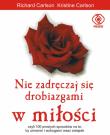 Nie zadręczaj się drobiazgami w miłości. Autor: Carlson Richard, Kristine Carlson. Dadada.pl Okładka książki Nie zadręczaj się drobiazgami w miłości