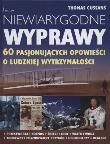 Okładka książki Niewiarygodne wyprawy. 60 pasjonujących opowieści