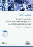 Okładka książki Organizowanie i dokumentowanie pracy w szkole podstawowej Praktyczne rozwiązania