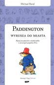 Paddington wyrusza do miasta. Autor: Bond Michael. Dadada.pl Okładka książki Paddington wyrusza do miasta