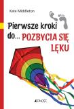 Pierwsze kroki do... pozbycia się lęku. Autor: Kate Middleton. Dadada.pl Okładka książki Pierwsze kroki do... pozbycia się lęku