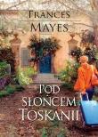 Pod słońcem Toskanii. Autor: Mayes Frances. Dadada.pl Okładka książki Pod słońcem Toskanii