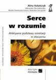 Serce w rozumie. Afektywne podstawy.... Autor: Kolańczyk Alina, Fila-Jankowska Aleksandra, Pawłowska-Fusiara Monika. Dadada.pl Okładka książki Serce w rozumie. Afektywne podstawy...