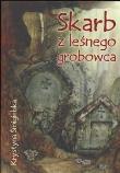 Skarb z leśnego grobowca  Skrzat. Autor: Krystyna Śmigielska. Dadada.pl Okładka książki Skarb z leśnego grobowca  Skrzat