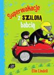 Superwakacje z szaloną babcią. Autor: Elin Lindell. Dadada.pl Okładka książki Superwakacje z szaloną babcią